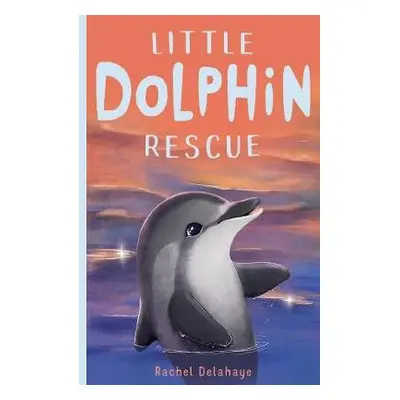 Little Dolphin Rescue - Delahaye, Rachel