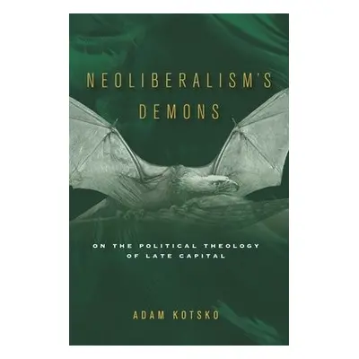 Neoliberalism's Demons - Kotsko, Adam