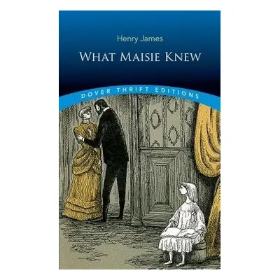 What Maisie Knew - James, Henry