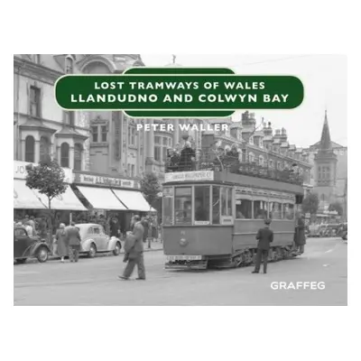 Lost Tramways of Wales: North Wales - Waller, Peter