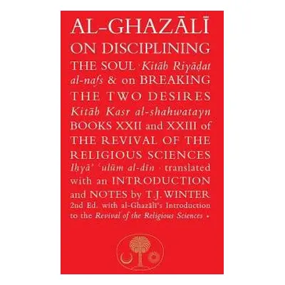 Al-Ghazali on Disciplining the Soul and on Breaking the Two Desires - al-Ghazali, Abu Hamid