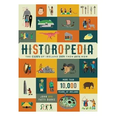 Historopedia - The Story of Ireland From Then Until Now - Burke, Kathi a Burke, John