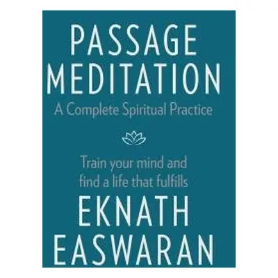 Passage Meditation - A Complete Spiritual Practice - Easwaran, Eknath