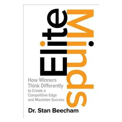 Elite Minds: How Winners Think Differently to Create a Competitive Edge and Maximize Success - B