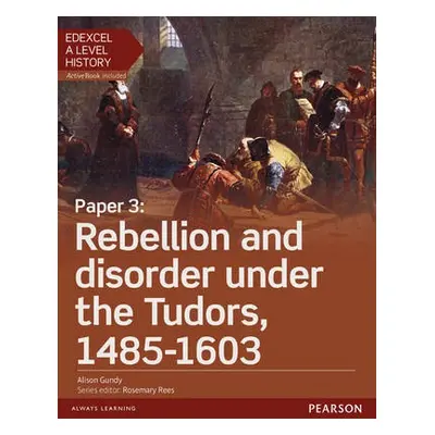 Edexcel A Level History, Paper 3: Rebellion and disorder under the Tudors 1485-1603 Student Book