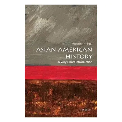 Asian American History: A Very Short Introduction - Hsu, Madeline Y. (Associate Professor of His