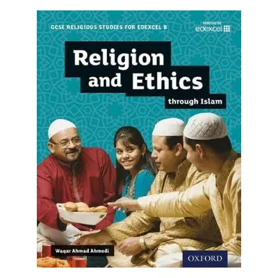 GCSE Religious Studies for Edexcel B: Religion and Ethics through Islam - Ahmedi, Waqar Ahmad (,