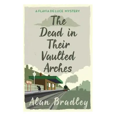 Dead in Their Vaulted Arches - Bradley, Alan