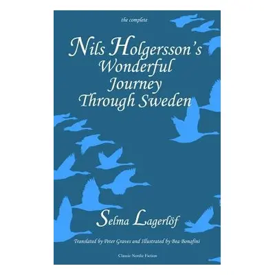 Nils Holgersson's Wonderful Journey Through Sweden: The Complete Volume - Lagerloef, Selma