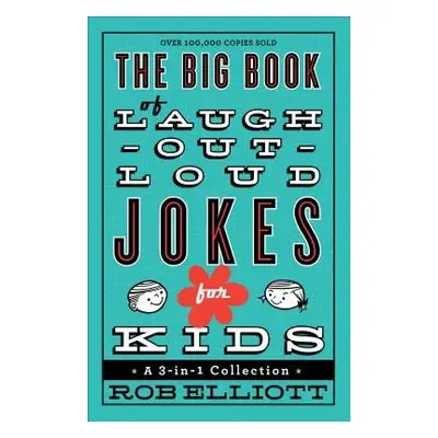 Big Book of Laugh–Out–Loud Jokes for Kids – A 3–in–1 Collection - Elliott, Rob