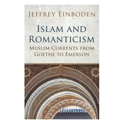 Islam and Romanticism - Einboden, Jeffrey