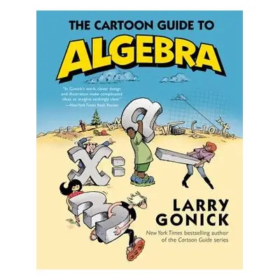 Cartoon Guide to Algebra - Gonick, Larry