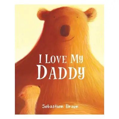 I Love My Daddy - Braun, Sebastien