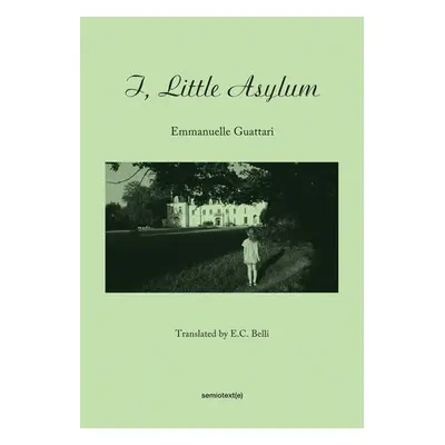 I, Little Asylum - Guattari, Emmanuelle