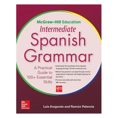 McGraw-Hill Education Intermediate Spanish Grammar - Aragones, Luis a Palencia, Ramon