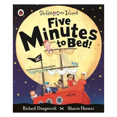 Five Minutes to Bed! A Ladybird Skullabones Island picture book - Dungworth, Richard