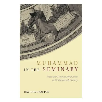 Muhammad in the Seminary - Grafton, David D.