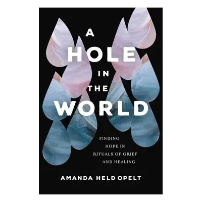 A Hole in the World - Opelt, Amanda Held