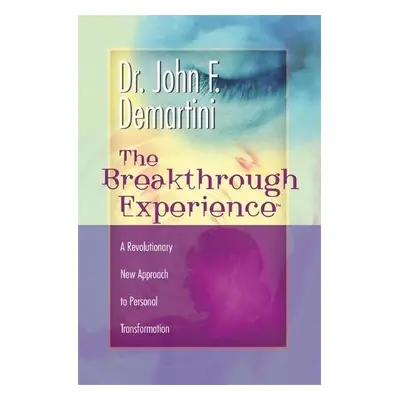 Breakthrough Experience - Demartini, Dr John F.