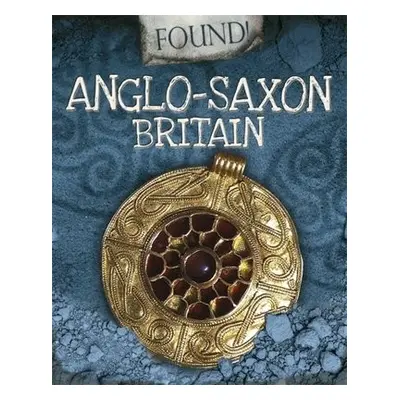 Found!: Anglo-Saxon Britain - Butterfield, Moira