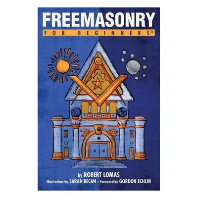 Freemasonry for Beginners - Lomas, Robert (Robert Lomas)