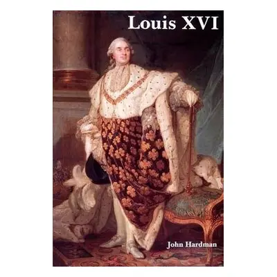 Louis XVI - Hardman, John