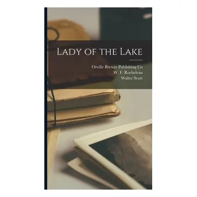 Lady of the Lake - Scott, Walter a Rocheleau, W F