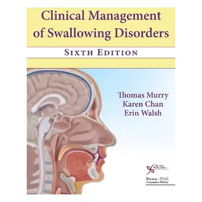 Clinical Management of Swallowing Disorders - Murry, Thomas a Chan, Karen a Walsh, Erin H.