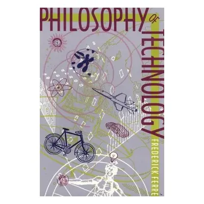 Philosophy of Technology - Ferre, Frederick