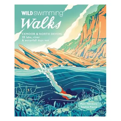 Wild Swimming Walks Exmoor a North Devon - Pierce, Sophie a Newbury, Matt