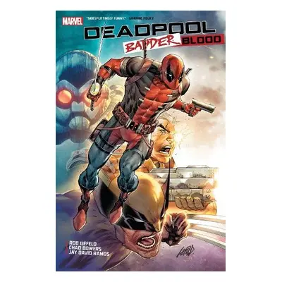 Deadpool: Badder Blood - Liefeld, Rob a Bowers, Chad