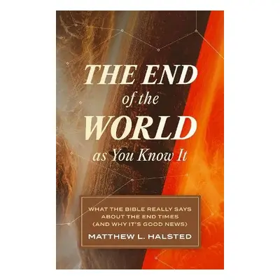 End of the World as You Know It - Halsted, Matthew L