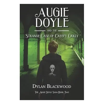 Augie Doyle and the Strange Case of Creepy Crilly - Blackwood, Dylan