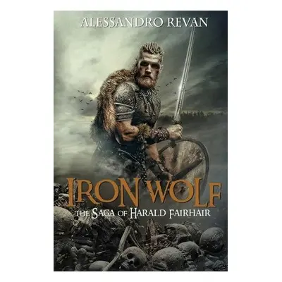 Iron Wolf - The Saga of Harald Fairhair - Revan, Alessandro