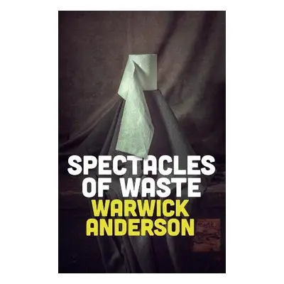 Spectacles of Waste - Anderson, Warwick