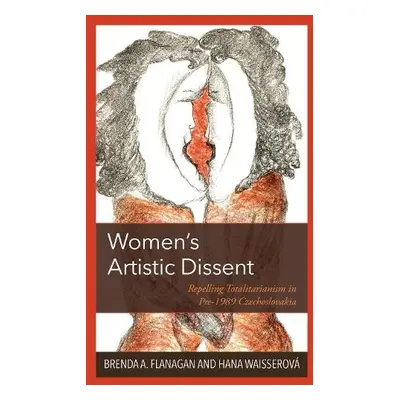 Women’s Artistic Dissent - Flanagan, Brenda A. a Waisserova, Hana