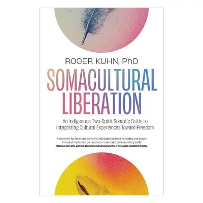 Somacultural Liberation - Kuhn, Roger