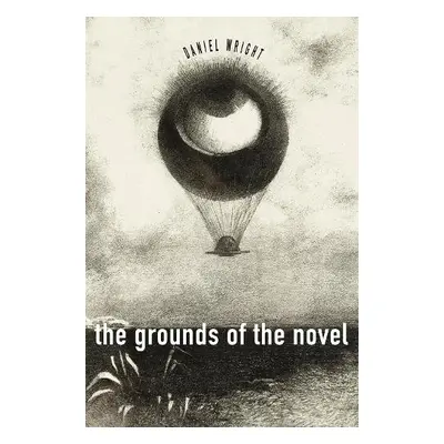 Grounds of the Novel - Wright, Daniel