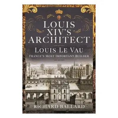 Louis XIV's Architect - Ballard, Richard