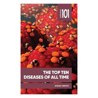 Top Ten Diseases of All Time - Smith?, Professor Stacey, Professor (Full Professor, University o