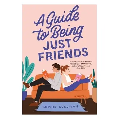 Guide to Being Just Friends - Sullivan, Sophie