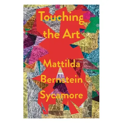 Touching The Art - Sycamore, Mattilda Bernstein