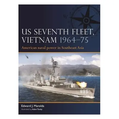 US Seventh Fleet, Vietnam 1964–75 - Marolda, Edward J.