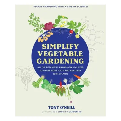 Simplify Vegetable Gardening - O'Neill, Tony