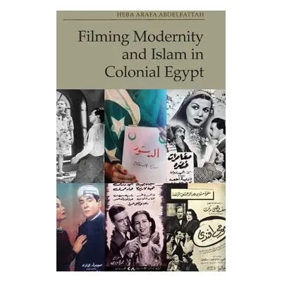 Filming Modernity and Islam in Colonial Egypt - Abdelfattah, Heba Arafa