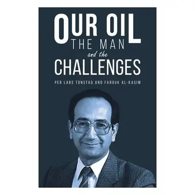 Our Oil - the Man and the Challenges - Tonstad, Per Lars a Al-Kasim, Farouk