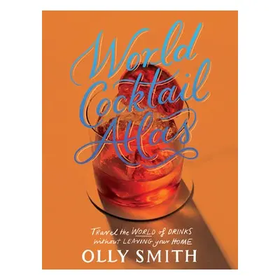 World Cocktail Atlas - Smith, Olly