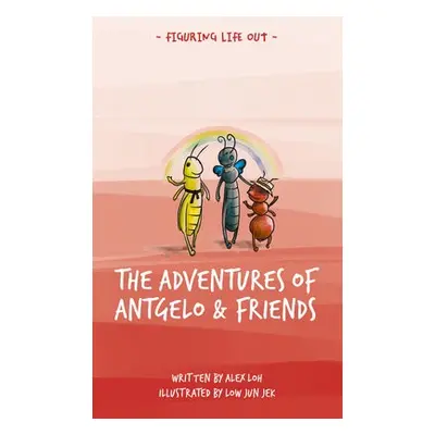 Adventures of Antgelo and Friends - Loh, Alex