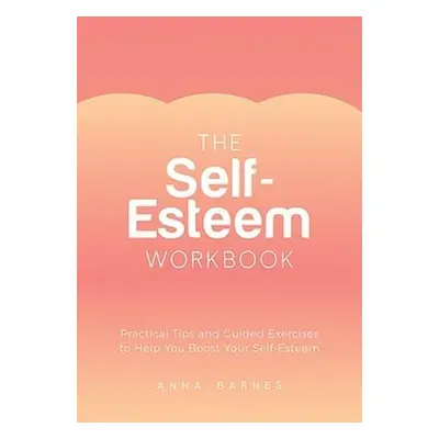 Self-Esteem Workbook - Barnes, Anna