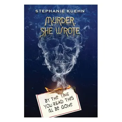 By the Time You Read This I'll Be Gone (Murder, She Wrote #1) - Kuehn, Stephanie